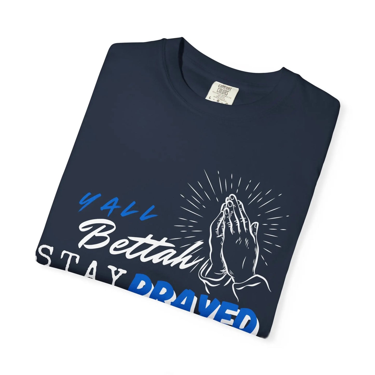 Y'all Bettah Stay Prayed Up, Christian T shirts, The Confirmation House, Witness Wear Product vendor