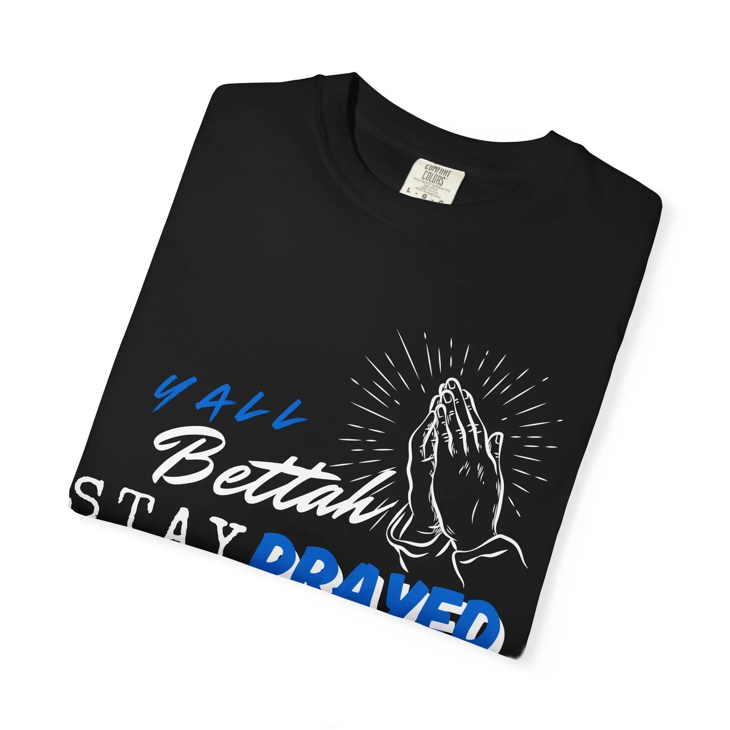 Y'all Bettah Stay Prayed Up, Christian T shirts, The Confirmation House, Witness Wear Product vendor