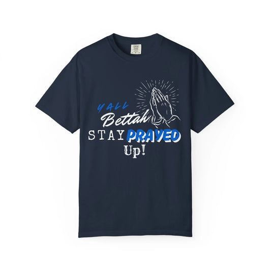 Y'all Bettah Stay Prayed Up, Christian T shirts, The Confirmation House, Witness Wear Product vendor