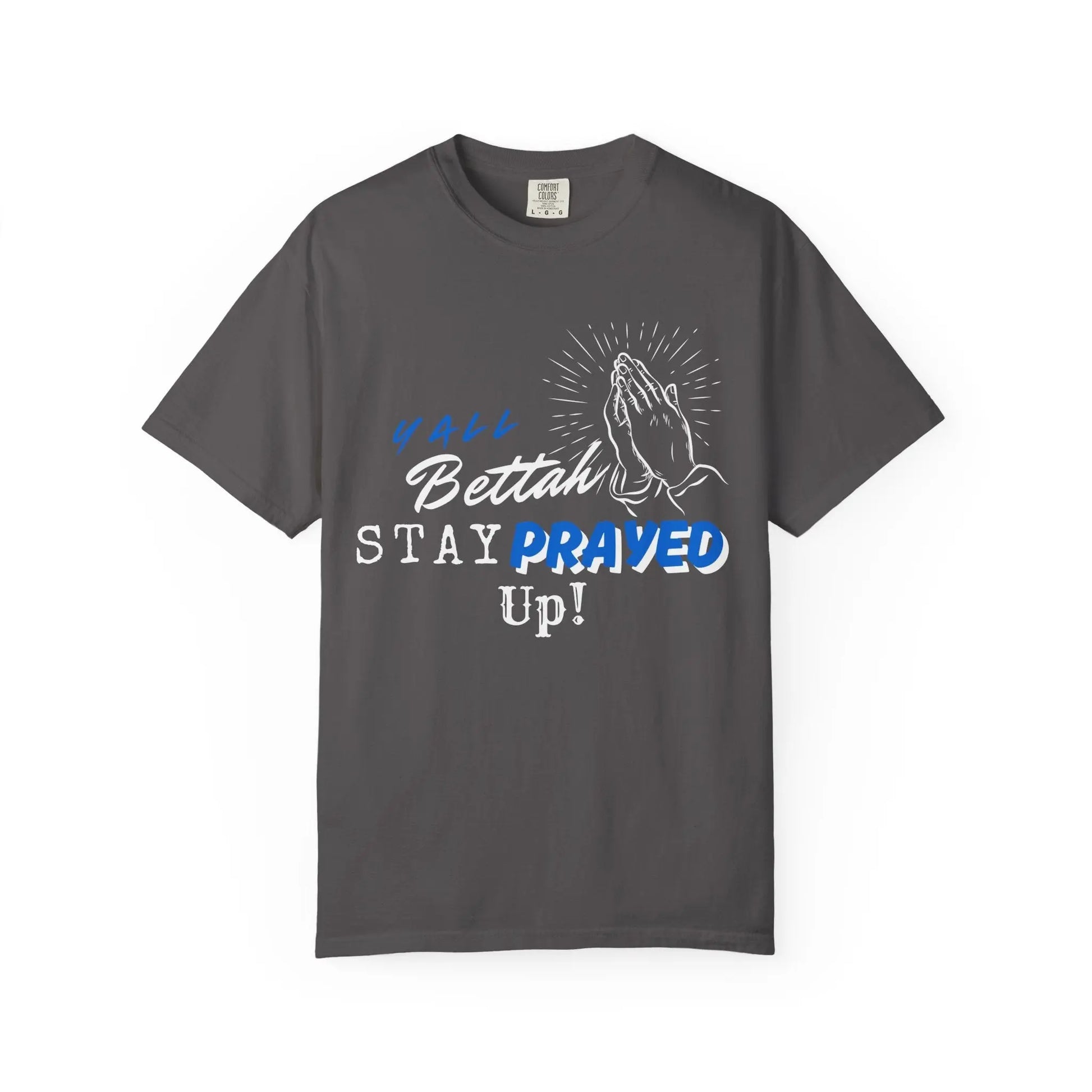 Y'all Bettah Stay Prayed Up, Christian T shirts, The Confirmation House, Witness Wear Product vendor
