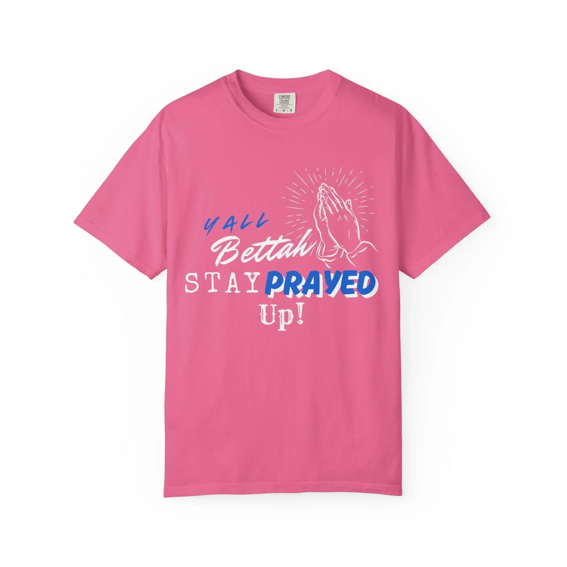 Y'all Bettah Stay Prayed Up, Christian T shirts, The Confirmation House, Witness Wear Product vendor